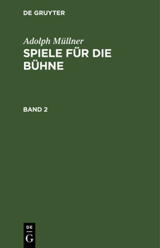 Hardcover Adolph Müllner: Spiele Für Die Bühne. Band 2 [German] Book