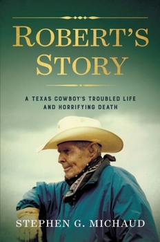Hardcover Robert's Story: A Texas Cowboy's Troubled Life and Horrifying Death Book
