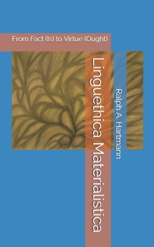 Paperback Linguethica Materialistica: From Fact (Is) to Virtue (Ought) Book