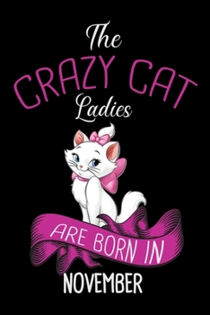 Paperback The Crazy Cat Ladies Are Born in November: Cat Ladies Gratitude Journal - The Five-Minute Gratitude Journal - Cat Lovers Gratitude Journal 100 pages 6 Book