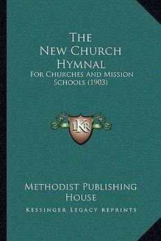 Paperback The New Church Hymnal: For Churches And Mission Schools (1903) Book