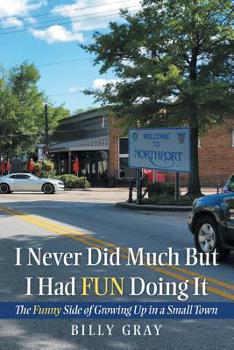 Paperback I Never Did Much but I Had Fun Doing It: The Funny Side of Growing up in a Small Town Book