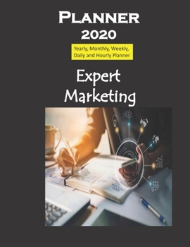 Planner 2020 Expert Marketing: Yearly, Monthly, Weekly, Daily and Hourly Planner size 8.5 Inch x 11 Inch from 99 books