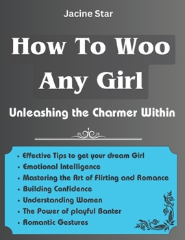 Paperback How To Woo Any Girl: Unleashing the Charmer Within Book