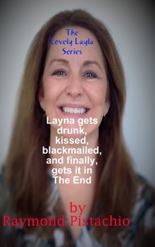 Hardcover The Lovely Layla Series: Layla gets drunk, kissed, blackmailed, and finally, gets it in the end Book