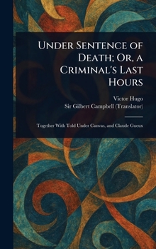 Under Sentence of Death; Or, a Criminal's Last Hours