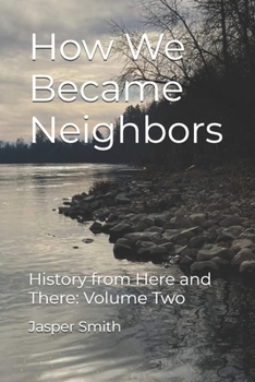 How We Became Neighbors: History from Here and There Volume Two