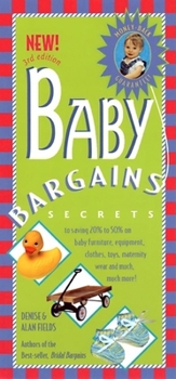 Baby Bargains: Secrets to Saving 20 Percent to 50 Percent on Baby Furniture, Equipment, Clothes, Toys, Maternity Wear and Much, Much More!