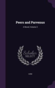 Hardcover Peers and Parvenus: A Novel, Volume 3 Book