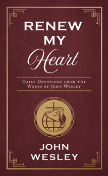 Paperback Renew My Heart: Daily Devotions from the Works of John Wesley Book