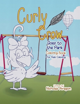 Paperback The Curly Crow Goes to the Park Coloring Book: For Kids Coloring Book