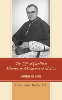 Hardcover The Life of Cardinal Humberto Medeiros of Boston: Whatever God Wants Book