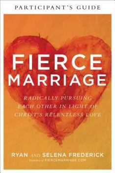 Paperback Fierce Marriage Participant's Guide: Radically Pursuing Each Other in Light of Christ's Relentless Love Book