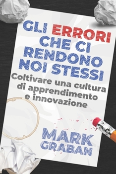Paperback Gli errori che ci rendono ciò che siamo: Coltivare una cultura di apprendimento e innovazione [Italian] Book