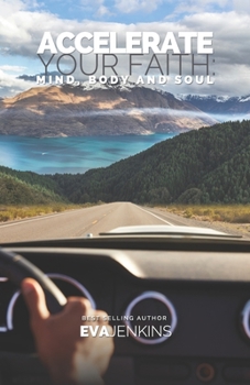 Paperback Accelerate Your Faith: Mind, Body and Soul Book