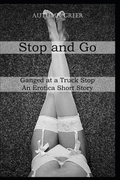 Paperback Stop And Go: Ganged at a Truck Stop An Erotica Short Story Book