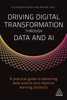 Hardcover Driving Digital Transformation Through Data and AI: A Practical Guide to Delivering Data Science and Machine Learning Products Book