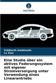 Paperback Eine Studie über ein aktives Federungssystem mit eigener Stromversorgung unter Verwendung eines Linearantriebs [German] Book