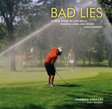 Hardcover Bad Lies: A Field Guide to Lost Balls, Missing Links, and Other Golf Mishaps Book