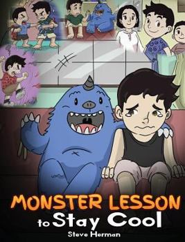 Monster Lesson to Stay Cool: My Monster Helps Me Control My Anger. A Cute Monster Story to Teach Kids about Emotions, Kindness and Anger Management. - Book #1 of the Monster Lesson