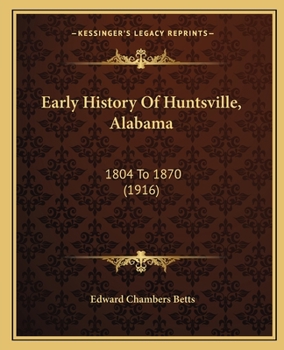 Paperback Early History Of Huntsville, Alabama: 1804 To 1870 (1916) Book