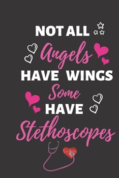 Paperback Not All Angels Have Wings Some Have Stethoscopes: Nurse Gift for Co-workers / Funny Present Gift / Journal for Nurses / Nurse Notebook Gift / Cute Gif Book