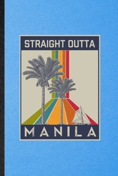 Straight Outta Manila: Funny Blank Lined Philippines Tourist Notebook/ Journal, Graduation Appreciation Gratitude Thank You Souvenir Gag Gift, Modern Cute Graphic 110 Pages
