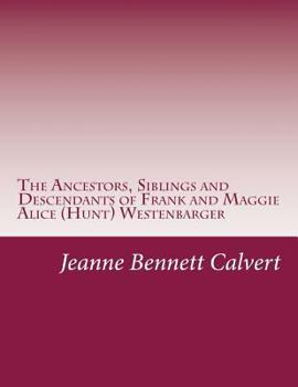 Paperback The Ancestors, Siblings and Descendants of Frank and Maggie Alice (Hunt) Westenbarger Book