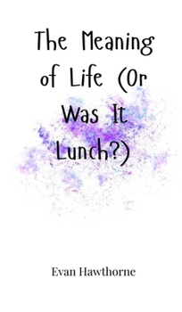 Hardcover The Meaning of Life (Or Was It Lunch?) Book