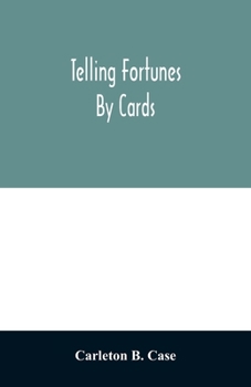 Paperback Telling fortunes by cards; a symposium of the several ancient and modern methods as practiced by Arab seers and sibyls and the Romany Gypsies Book