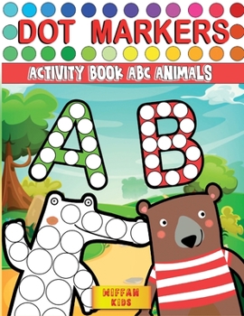 Dot Markers Activity Book ABC Animals: Preschool Book for Toddlers to Learn the Alphabet by Coloring Beautiful Animals