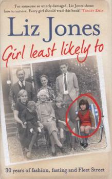 Hardcover Girl Least Likely to: Thirty Years of Fashion, Fasting and Fleet Street Book