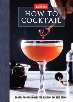 Hardcover How to Cocktail: Recipes and Techniques for Building the Best Drinks Book
