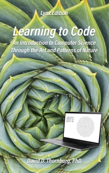 Hardcover Learning to Code - An Invitation to Computer Science Through the Art and Patterns of Nature (Lynx Edition) Book