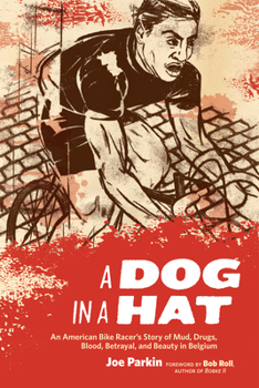Paperback A Dog in a Hat: An American Bike Racer's Story of Mud, Drugs, Blood, Betrayal, and Beauty in Belgium Book