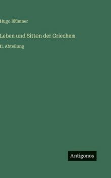 Hardcover Leben und Sitten der Griechen: II. Abteilung [German] Book