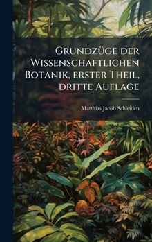 Hardcover GrundzÃ1/4ge der Wissenschaftlichen Botanik, erster Theil, dritte Auflage [German] Book