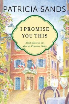 I Promise You This - Book #3 of the Love in Provence