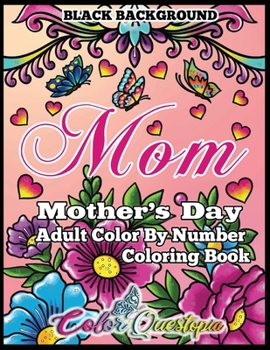 Mother's Day Coloring Book - Mom- Adult Color By Number BLACK BACKGROUND: 35 Large Print Relaxing Images For Incredible Moms