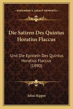 Paperback Die Satiren Des Quintus Horatius Flaccus: Und Die Episteln Des Quintus Horatius Flaccus (1890) [German] Book