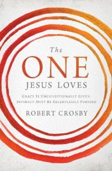 Paperback The One Jesus Loves: Grace Is Unconditionally Given, Intimacy Must Be Relentlessly Pursued Book