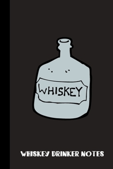 WHISKEY DRINKER NOTES: small lined Whiskey Notebook / Travel Journal to write in (6'' x 9'') 120 pages