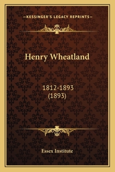 Paperback Henry Wheatland: 1812-1893 (1893) Book