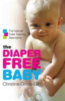 Paperback The Diaper-Free Baby: The Natural Toilet Training Alternative Book