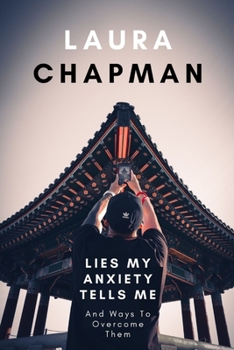 Paperback Lies My Anxiety Tells Me: And Ways to Overcome Them Book