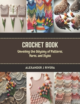 Paperback Crochet Book: Unveiling the Odyssey of Patterns, Yarns, and Styles Book