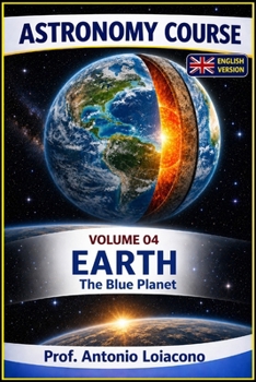 ASTRONOMY COURSE - Volume 4 - EARTH - The Blue Planet