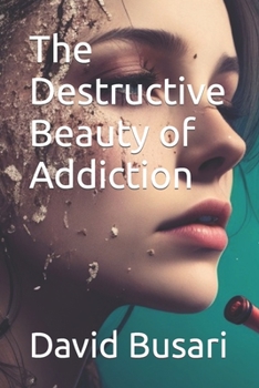 Paperback The Destructive Beauty of Addiction Book