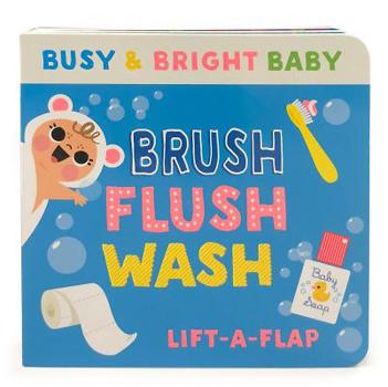 Brush, Flush, Wash: Chunky Lift-a-Flap Board Book