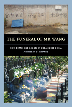 Paperback The Funeral of Mr. Wang: Life, Death, and Ghosts in Urbanizing China Book